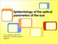 Part I. Visual Optics: Epidemiology of the optical parameters of the eye